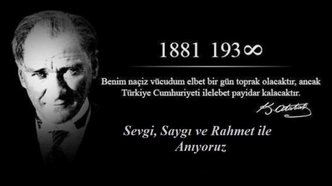 Türkiye Cumhuriyetimizin kurucusu Gazi Mustafa Kemal Atatürk'ün ebediyete irtihalinin 85. yıl dönümünde aziz hatırasını milletçe rahmet ve şükran duygularıyla yâd ediyoruz.